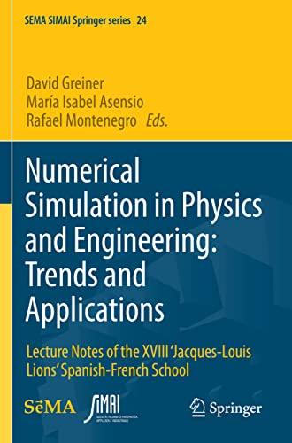 Numerical Simulation in Physics and Engineering: Trends and Applications: Lecture Notes of the XVIII ‘Jacques-Louis Lions’ Spanish-French School (SEMA SIMAI Springer Series, Band 24)