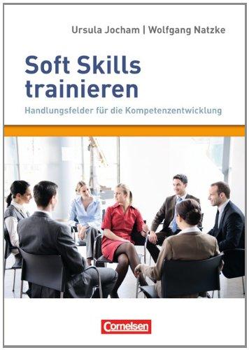 Persönlichkeitskompetenz: Soft Skills trainieren - Handlungsfelder für die Kompetenzentwicklung