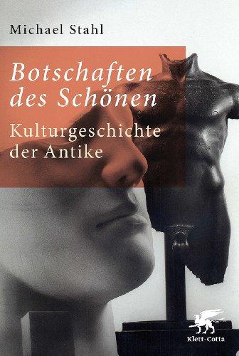 Botschaften des Schönen: Kulturgeschichte der Antike