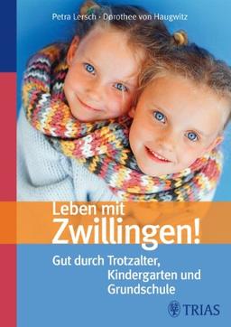 Leben mit Zwillingen!: Gut durch Trotzalter, Kindergarten und Grundschule