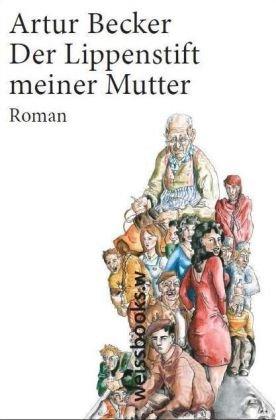 Der Lippenstift meiner Mutter: Roman