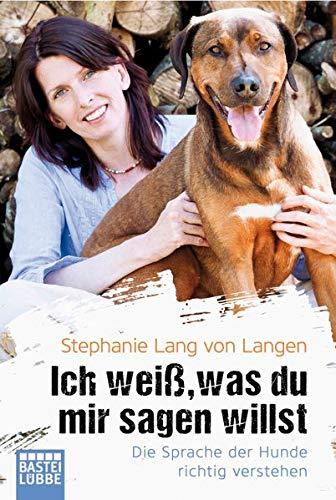 Ich weiß, was du mir sagen willst: Die Sprache der Hunde richtig verstehen