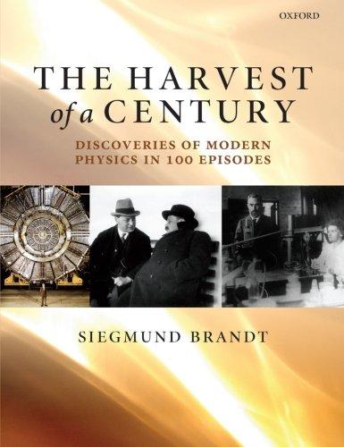 The Harvest of a Century: Discoveries Of Modern Physics In 100 Episodes