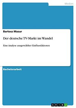 Der deutsche TV-Markt im Wandel: Eine Analyse ausgewählter Einflussfaktoren