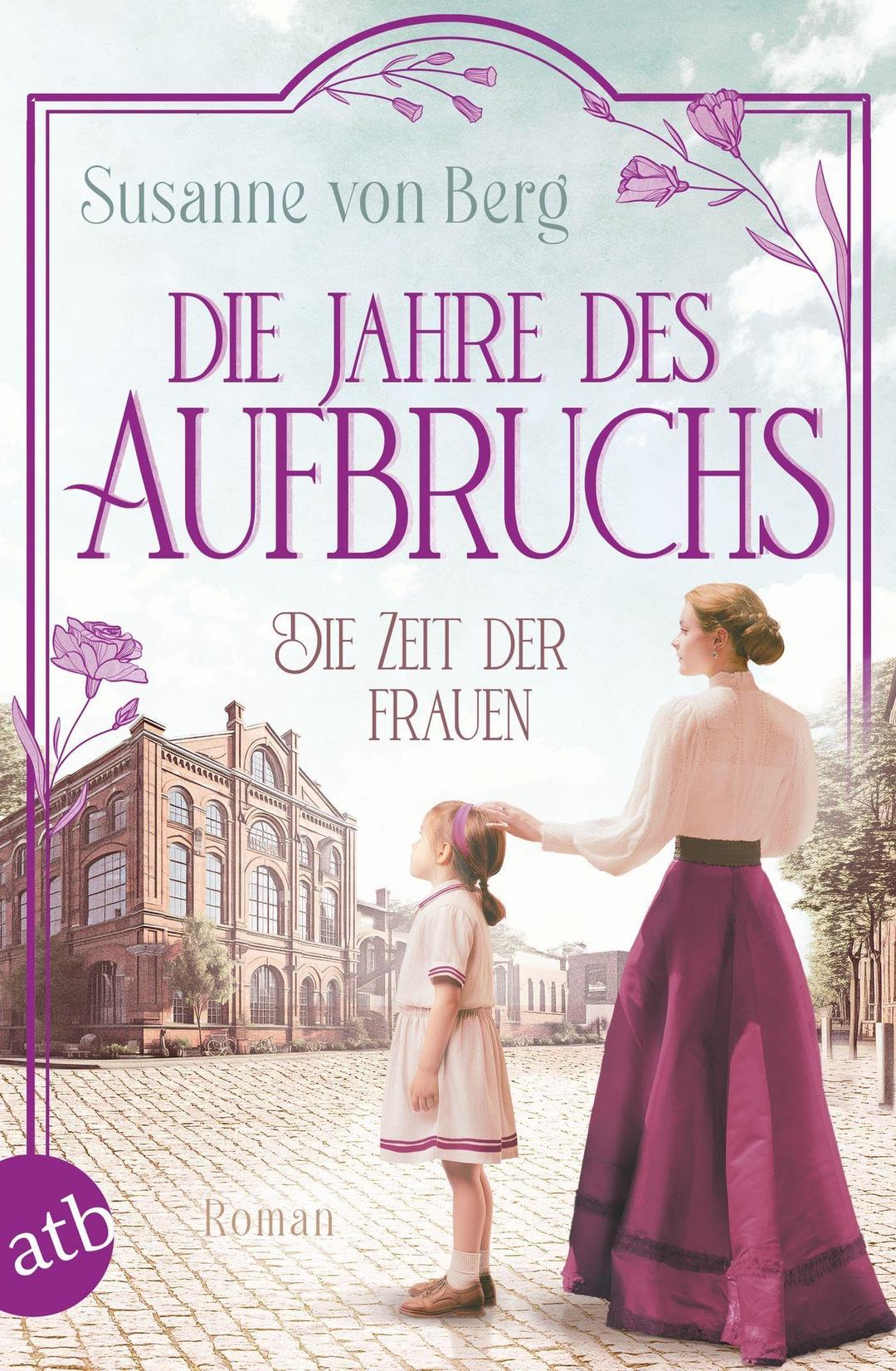 Die Zeit der Frauen – Die Jahre des Aufbruchs: Roman (Die Alltagswunder-Saga, Band 3)