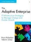 The Adaptive Enterprise: It Infrastructure Strategies to Manage Change and Enable Growth (IT Best Practices)