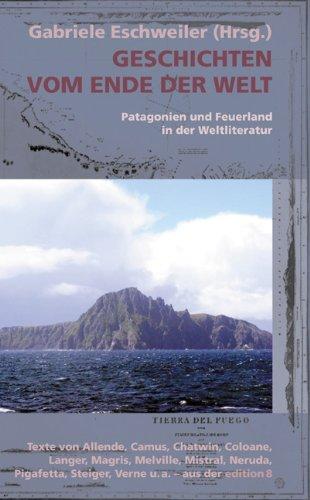 Geschichten vom Ende der Welt: Patagonien und Feuerland in der Weltliteratur (Reihe Durian)