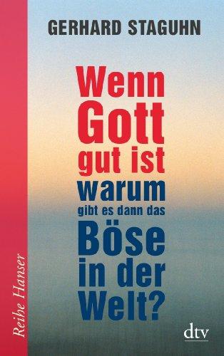 Wenn Gott gut ist, warum gibt es dann das Böse in der Welt?: Fragen an die Religion