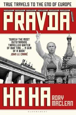 Pravda Ha Ha: True Travels to the End of Europe