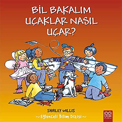 Bil Bakalım Uçaklar Nasıl Uçar?: Eğlenceli Bilim Dizisi