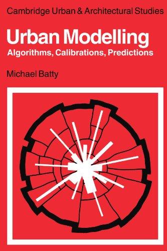 Urban Modelling: Algorithms, Calibrations, Predictions (Cambridge Urban and Architectural Studies, Band 3)