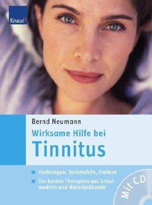 Wirksame Hilfe bei Tinnitus: Vorbeugen, Behandeln, Lindern; Die besten Therapien aus Schulmedizin und Naturheilkunde