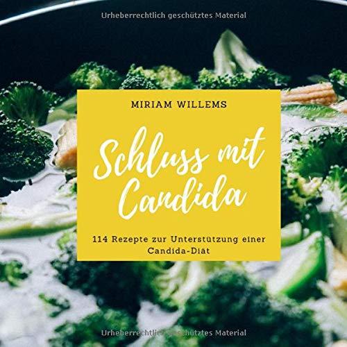 Schluss mit Candida: 114 Rezepte zur Unterstützung einer Candida-Diät