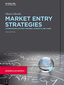 Market Entry Strategies: Internationalization Theories, Concepts and Cases