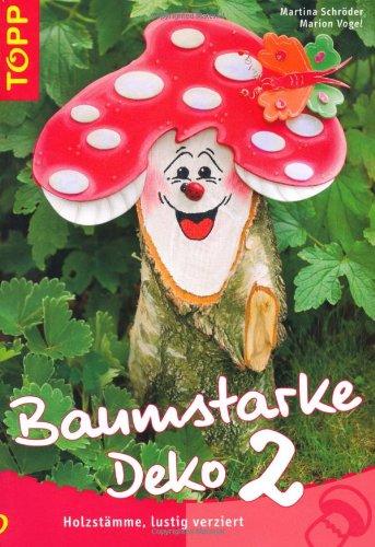 Baumstarke Deko 2: Holzstämme, lustig verziert