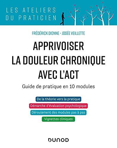 Apprivoiser la douleur chronique avec l'ACT : guide de pratique en 10 modules