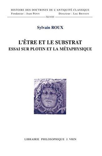 L'être et le substrat : essai sur Plotin et la métaphysique