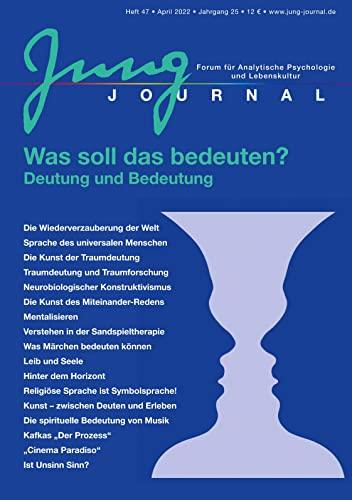 Jung Journal Heft 47: Was hat das zu bedeuten? Deutung und Bedeutung: Forum für Analytische Psychologie und Lebenskultur