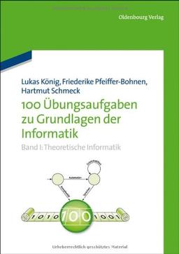 100 Übungsaufgaben zu Grundlagen der Informatik, Band I: Theoretische Informatik