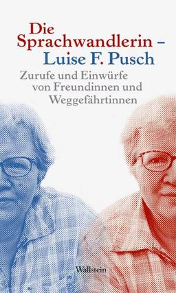 Die Sprachwandlerin - Luise F. Pusch: Zurufe und Einwurfe von Freundinnen und Weggefährtinnen