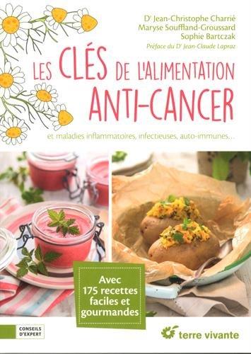 Les clés de l'alimentation anti-cancer : et maladies inflammatoires, infectieuses, auto-immunes... : avec 175 recettes faciles et gourmandes