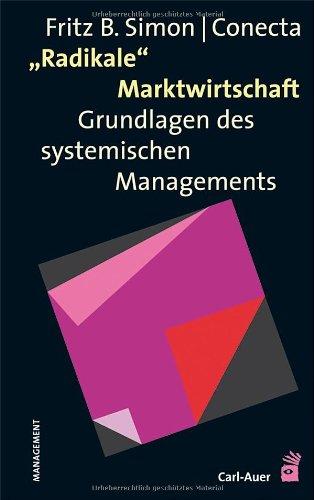 Radikale Marktwirtschaft: Grundlagen des systemischen Managements