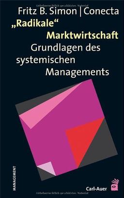 Radikale Marktwirtschaft: Grundlagen des systemischen Managements