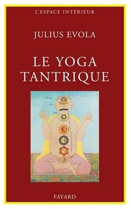 Le Yoga tantrique : sa métaphysique, ses pratiques