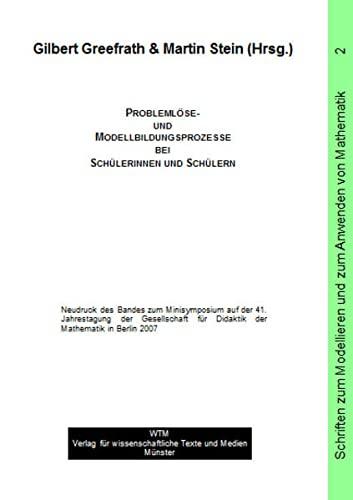 Problemlöse- und Modellbildungsprozesse bei Schülerinnen und Schülern (Schriften zum Modellieren und zum Anwenden von Mathematik)