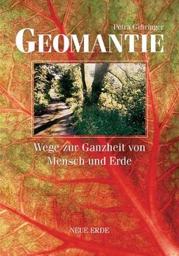 Geomantie: Wege zur Ganzheit von Mensch und Erde