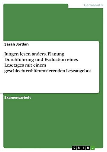 Jungen lesen anders. Planung, Durchführung und Evaluation eines Lesetages mit einem geschlechterdifferenzierenden Leseangebot: Staatsexamensarbeit