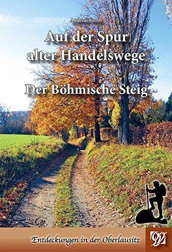 Auf der Spur alter Handelswege: Der Böhmische Steig (Entdeckungen in der Oberlausitz)