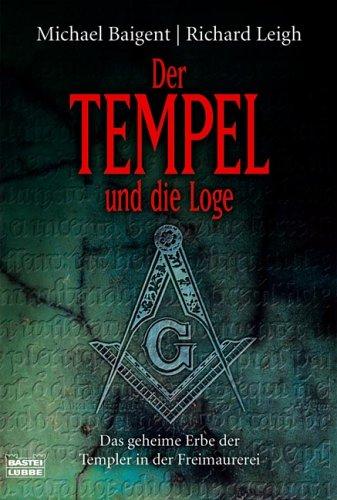 Der Tempel und die Loge: Das geheime Erbe der Templer in der Freimaurerei