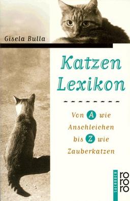 Katzen- Lexikon. Von A wie Anschleichen bis Z wie Zauberkatzen.