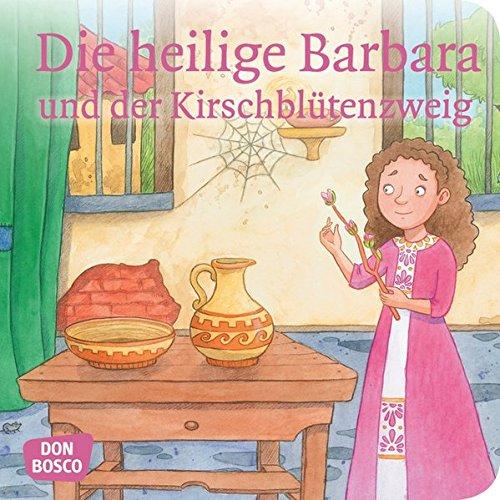 Die heilige Barbara und der Kirschblütenzweig. Mini-Bilderbuch.: Don Bosco Minis: Kinderbibelgeschichten (Kinder begegnen Jesus)