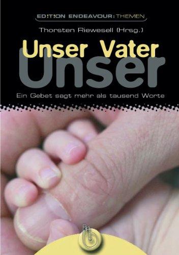 Unser Vater. Ein Gebet sagt mehr als tausend Worte