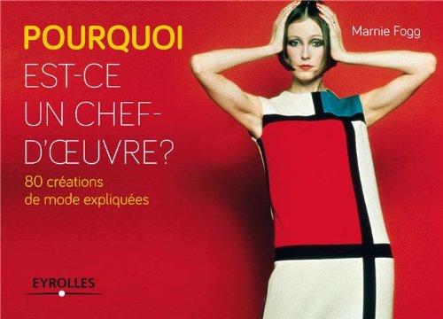 Pourquoi est-ce un chef-d'oeuvre ? : 80 créations de mode expliquées