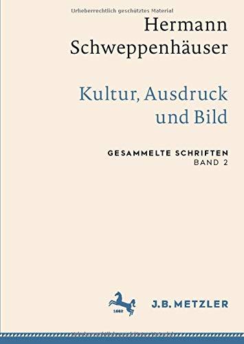 Hermann Schweppenhäuser: Kultur, Ausdruck und Bild: Gesammelte Schriften, Band 2 (Gesammelte Schriften von Hermann Schweppenhäuser)