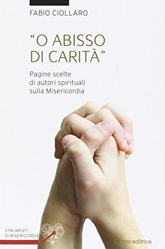 Oh abisso di carità. Pagine scelte di autori spirituali sulla misericordia (Strumenti di Misericordia)