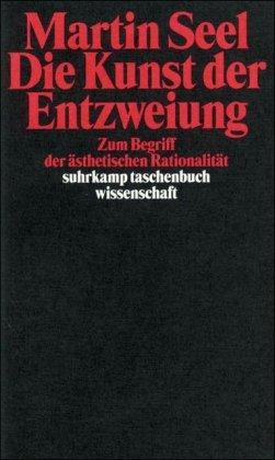 Die Kunst der Entzweiung: Zum Begriff der ästhetischen Rationalität (suhrkamp taschenbuch wissenschaft)