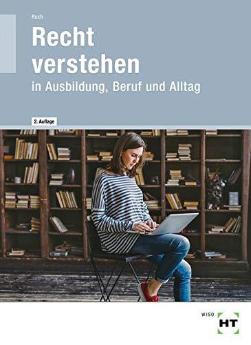 Recht verstehen: in Ausbildung, Beruf und Alltag