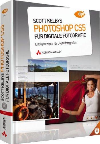 Scott Kelbys Photoshop CS5 für digitale Fotografie: Erfolgsrezepte für Digitalfotografen