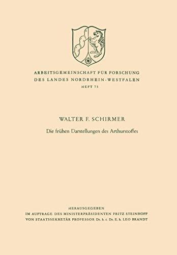 Die frühen Darstellungen des Arthurstoffes (Arbeitsgemeinschaft für Forschung des Landes Nordrhein-Westfalen) (German Edition) (Arbeitsgemeinschaft ... des Landes Nordrhein-Westfalen, 73, Band 73)