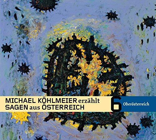 Michael Köhlmeier erzählt Sagen aus Österreich: Oberösterreich