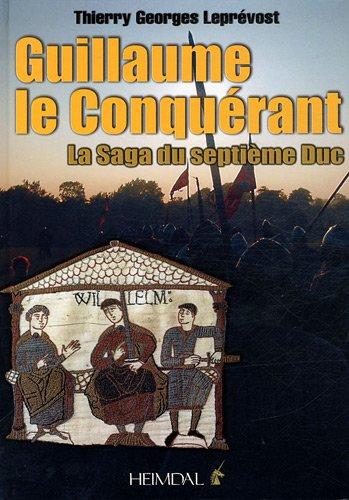 Guillaume le Conquérant : la saga du septième duc