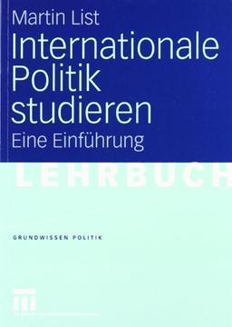 Internationale Politik studieren: Eine Einführung (Grundwissen Politik)