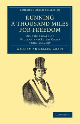 Running a Thousand Miles for Freedom: Or, The Escape Of William And Ellen Craft From Slavery (Cambridge Library Collection - Slavery and Abolition)