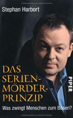 Das Serienmörder-Prinzip: Was zwingt Menschen zum Bösen?