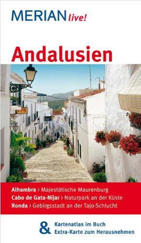 Andalusien: Mit Kartenatlas im Buch und Extra-Karte zum Herausnehmen: Granada - Maurenburg Alhambra / Sierra Nevada - Spektakuläre Landschaft / Ronda - Gebirgsstadt an der Tajo-Schlucht (MERIAN live)