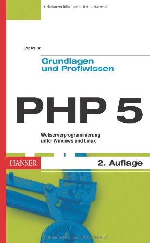 PHP 5 - Grundlagen und Profiwissen: Webserver-Programmierung unter Windows und Linux